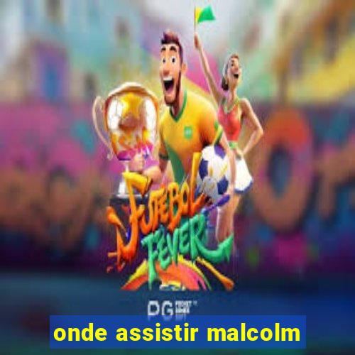 onde assistir malcolm